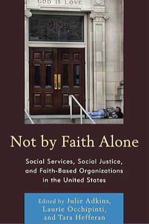 Not by Faith Alone:  Social Services, Social Justice, and Faith-based Organizations in the United States